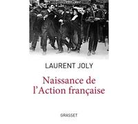 Naissance de l'Action Française Collection dirigée par Patrick Weil - Laurent Joly - Grasset - broché - Etude