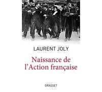 Naissance De L'action Française - Maurice Barrès, Charles Maurras Et L'extrême Droite Nationaliste Au Tournant Du Xxe Siècle