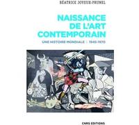 Naissance de l'art contemporain. 1945-1970. Une histoire mondiale Béatrice Joyeux-Prunel (Auteur)