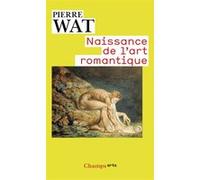 Naissance de l'art romantique Pierre Wat (Auteur)