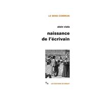 Naissance De L'écrivain - Sociologie De La Littérature À L'âge Classique