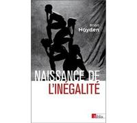 Naissance de l'inégalité. L'invention de la hiérarchie Brian Hayden (Auteur)