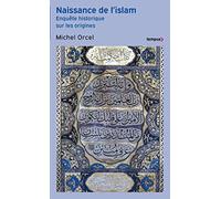Naissance de l'islam: Enquête historique sur les origines