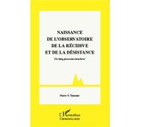 Naissance de l'observatoire de la récidive et de la désistance Un long processus inachevé - Pierre-Victor Tournier - L'harmattan - broché - Essai