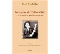 Naissance de l'ostéopathie Vie et oeuvre de Andrew Taylor Still - Tricot / Frances - Sully Eds - broché - Guide