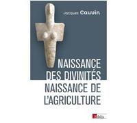 Naissance des divinités, naissance de l'agriculture Jacques Cauvin (Auteur)