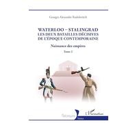 Waterloo - Stalingrad, les deux batailles décives de l'Époque Contemporaine Naissance des empires - Georges Alexandre Radulovitch - L'harmattan - broché - Essai