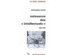 Naissance des "intellectuels" 1880-1900 Christophe Charle (Auteur)