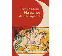 Naissance des Templiers - Thierry Leroy - Passés Composés - broché - Essai