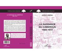 Naissance du Cameroun 1884-1914 - Adalbert Owona - L'harmattan - broché - Livre