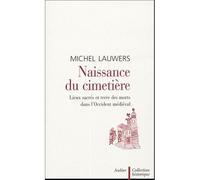 Naissance du cimetière Lieux sacrés et terre des morts dans l'Occident médiéval - Michel Lauwers - Aubier - broché - Essai