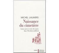 Naissance du cimetière: lieux sacrés et terre des morts dans l'Occident médiéval