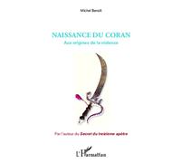 Naissance du Coran Aux origines de la violence - Michel Benoît - L'harmattan - broché - Essai