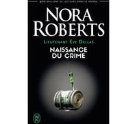 Naissance du crime Nora Roberts (Auteur), Sophie Dalle (Traduction)