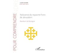 Lucien Leconte – Naissance du royaume franc de Jérusalem: Baudouin de Boulogne – Broché – Essai