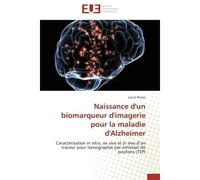 Naissance d'un biomarqueur d'imagerie pour la maladie d'Alzheimer Caractérisation in vitro, ex vivo et in vivo d'un traceur pour tomographie par émission de positons - Laura Ravasi - Universitaires Eu