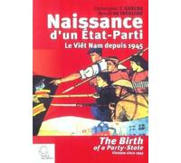 Naissance D'un Etat-Parti : The Birth Of A Party-State - Le Viêt Nam Depuis 1945 : Vietnam Since 1945