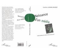 Naissance d'un media Historique politique de la radio en France - (1921-1931) - Caroline Ulmann-Mauriat - L'harmattan - broché - Livre