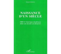 Naissance d'un siècle 2001 L'Amérique foudroyée dans un monde en désarroi - Calliope Béaud - L'harmattan - broché - Essai
