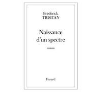 Naissance d'un spectre - Frédérick Tristan - Fayard - broché - Roman
