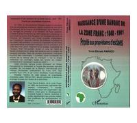 Naissance d'une banque de la zône franc : 1848-1901 Priorité aux propriétaires d'esclaves - Yves Ekoue Amaizo - L'harmattan - broché - Livre