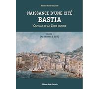 Naissance d'une cité: Bastia : capitale de la Corse génoise des origines à 1652