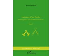 Naissance d'une faculté Chroniques d'une faculté de médecine - Tome II - Jacques-Paul Borel - L'harmattan - broché - Scolaire / Universitaire