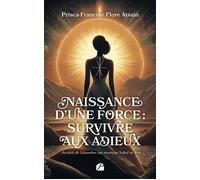 Naissance d’une force : survivre aux adieux: Au-delà de l'abandon : un nouveau Soleil se lève