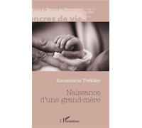 Naissance d'une grand-mère - Annemarie Trekker - L'harmattan - broché - Roman