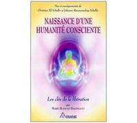 Naissance D'une Humanité Consciente - Les Clés De La Libération - Vies Et Enseignements De Christian Tal Schaller Et Johanne Razanamahay-Schaller