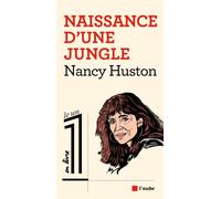 Naissance d'une jungle - Nancy Huston - L'aube Eds De - broché - Essai