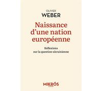 Naissance D'une Nation Européenne - Réflexions Sur La Question Ukrainienne