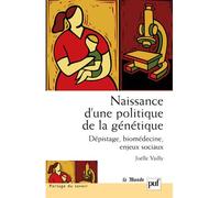 Naissance d'une politique de la génétique: Dépistage, biomédecine, enjeux sociaux