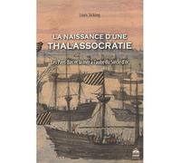 Naissance d'une thalassocratie Les Pays-Bas et la mer à l'aube du siècle d'or - Louis Sicking - Sorbonne Universite Presses - broché - Essai