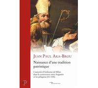 Naissance d'une tradition patristique - l' autorite d' ambroise de milan dans la controverse entre a - AKA-BROU JEAN PAUL - Cerf - broché - Essai