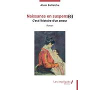 Naissance en suspens(e) C'est l'histoire d'un amour - Alain Bellaiche - Les Impliqués - broché - Essai