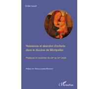 Naissance et abandon d'enfants dans le diocèse de Montpellier Pratiques et coutumes du XVIIe au XIXe siècle - Emilie Saurel - L'harmattan - broché - Etude