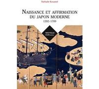 Naissance Et Affirmation Du Japon Moderne (1392-1709) - Relations Internationales, Etat, Société, Religions
