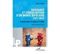 Naissance et consolidation d’un monde bipolaire (1917-1954) Comprendre la guerre froide - Denis Bourg - L'harmattan - broché - Essai