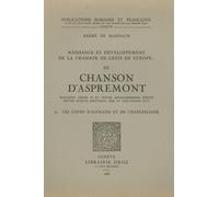 Naissance Et Développement De La Chanson De Geste En Europe - Volume 3, La Chanson D'aspremont (A) Les Cours D'agoland Et De Charlemagne