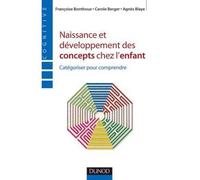 Naissance et développement des concepts chez l'enfant - Catégoriser pour comprendre - Françoise Bonthoux - Dunod - broché - Etude
