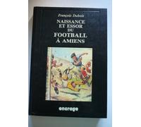 Naissance Et Essor Du Foot A Amiens