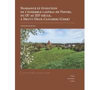 Naissance et évolution de l'ensemble castral de Vesvre, du IXe au XIIe siècle, à Neuvy-Deux-Clochers
