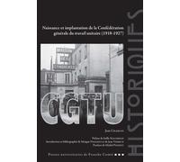 Naissance et implantation de la Confédération générale du travail unitaire (1918-1927)