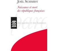 Naissance et mort des républiques françaises Joël Schmidt (Auteur)