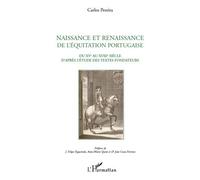 Naissance et renaissance de l'équitation portugaise Du XVe au XVIIIe siècle d'après l'étude des textes fondateurs - Carlos Henriques Pereira - L'harmattan - broché - Etude