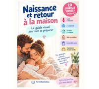 Naissance et retour à la maison: Le guide pratique pour préparer la maternité, accueillir bébé et vivre pleinement les premières semaines