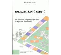 Naissance, Santé, Société - Les Relations Patients-Soignants À L'épreuve Du Marché