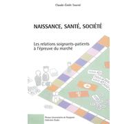 Naissance, sante, société les relations soignants-patients à l'épreuve du marche Les relations soignants-patients, l'épreuve du marché - Claude Émile Tourné - Presses Univeau Perpignan - broché - Etud