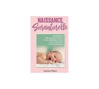 Naissance surnaturelle: Expérimenter une naissance miracle et les promesses de Dieu de la conception à l'acouchement